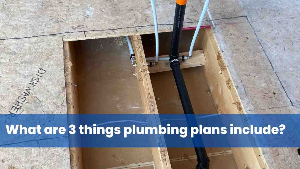 What are 3 things plumbing plans include