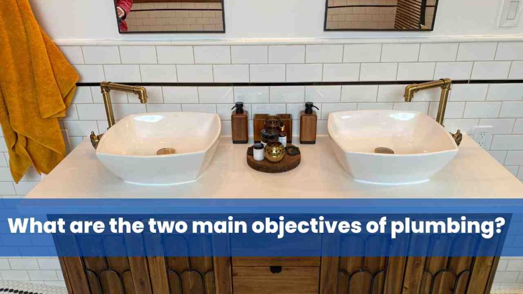 What are the two main objectives of plumbing