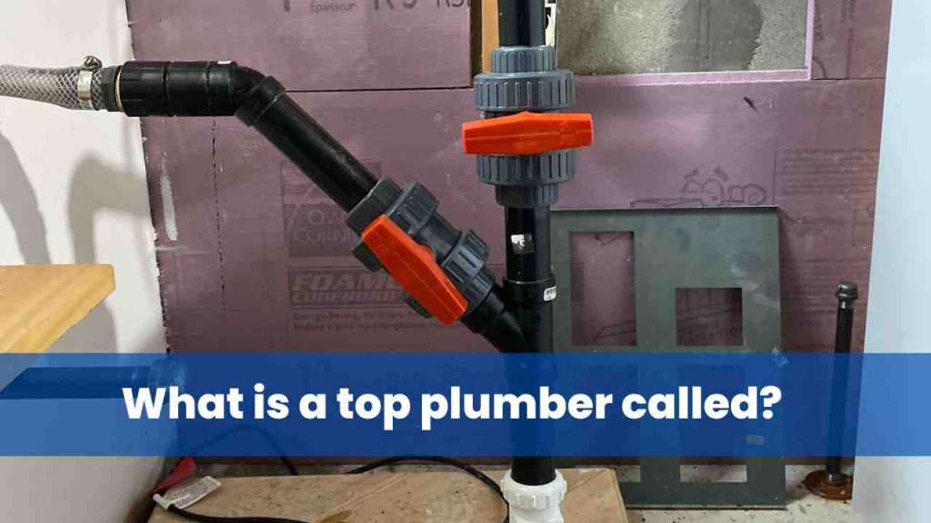 What is a top plumber called