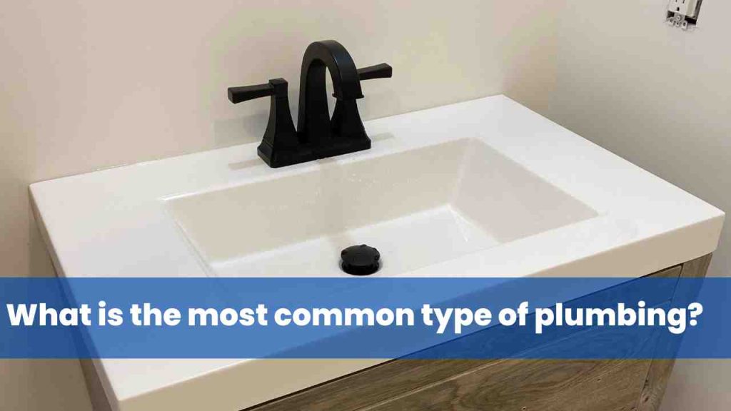 What is the most common type of plumbing