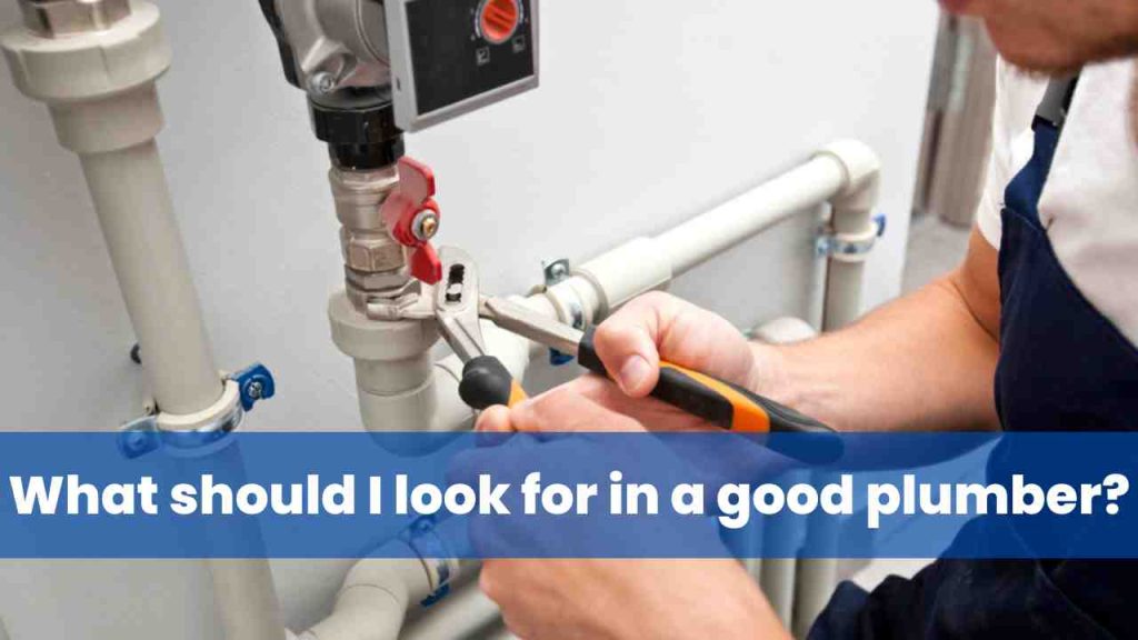 What should I look for in a good plumber