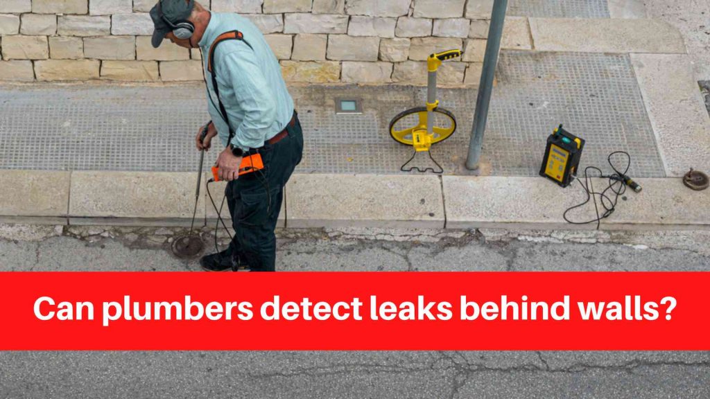 Can plumbers detect leaks behind walls