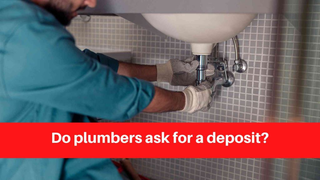 Do plumbers ask for a deposit