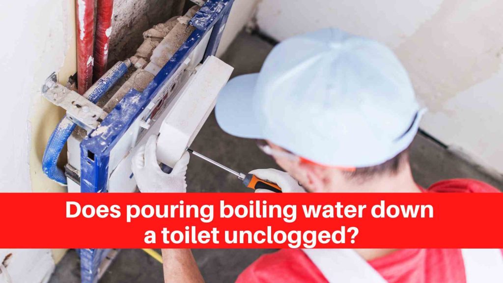 Does pouring boiling water down a toilet unclogged