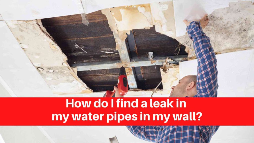 How do I find a leak in my water pipes in my wall