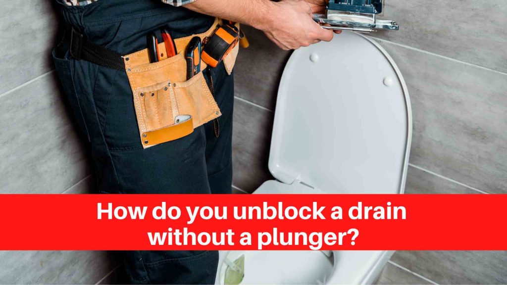 How do you unblock a drain without a plunger