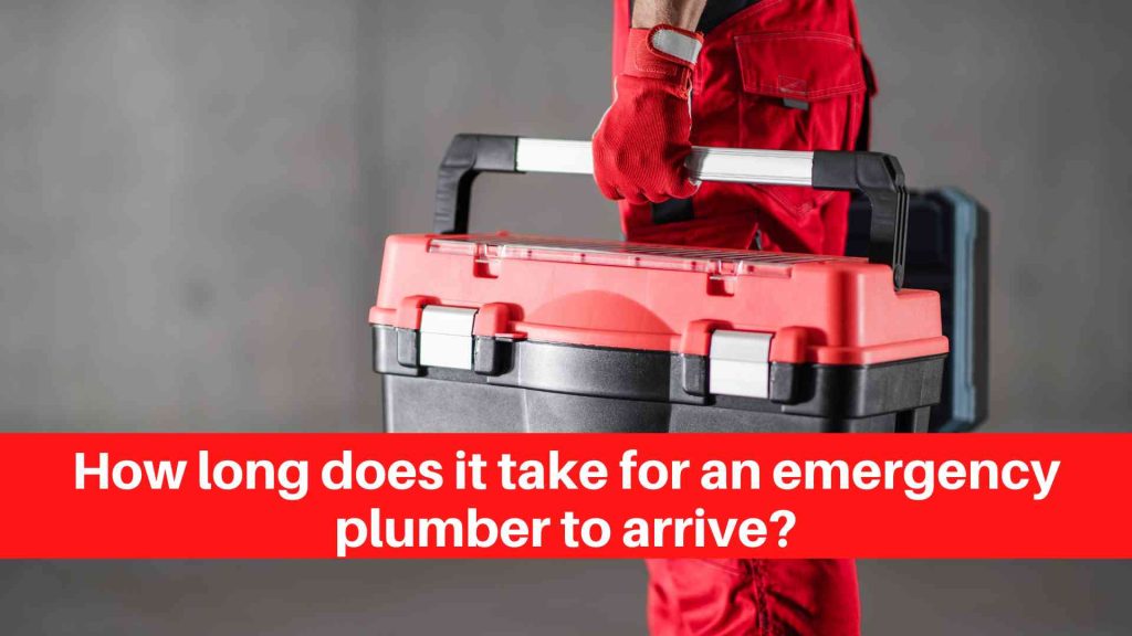 How long does it take for an emergency plumber to arrive