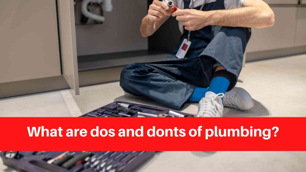 What are dos and donts of plumbing