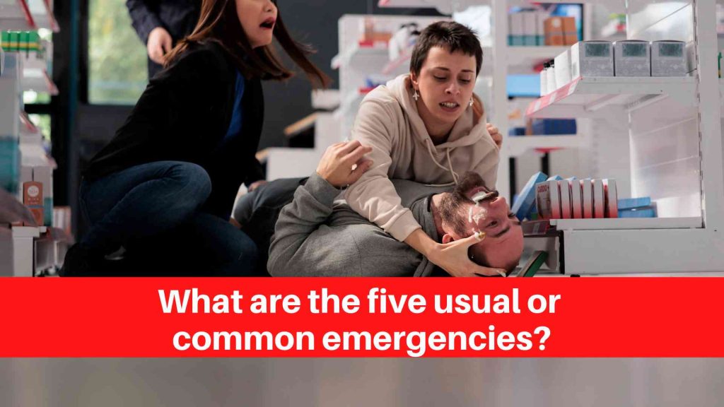 What are the five usual or common emergencies