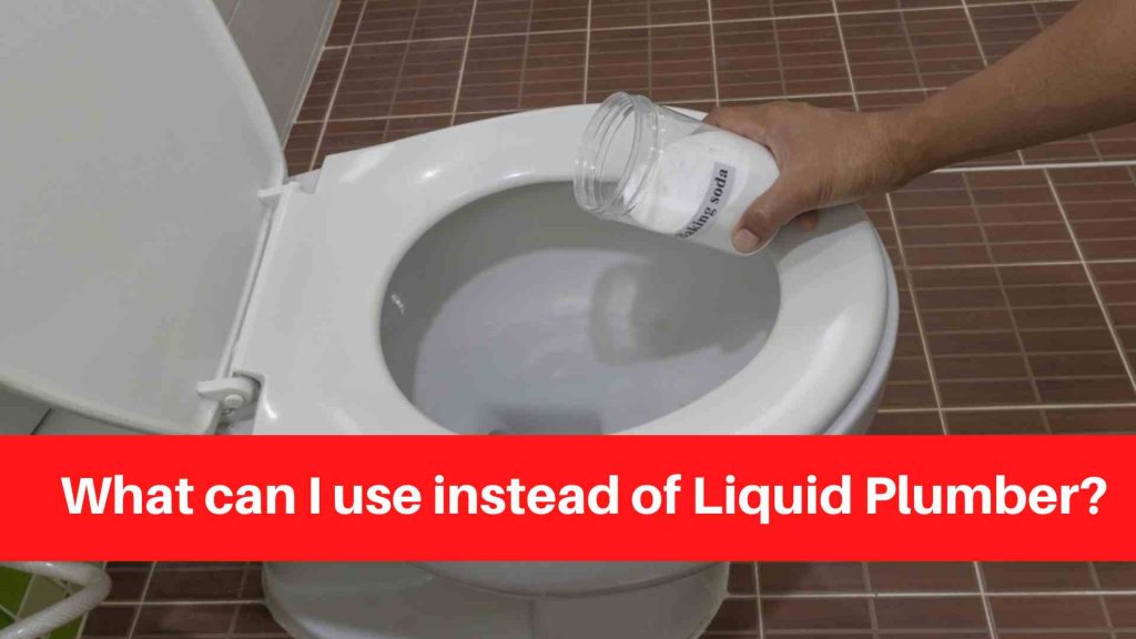 What can I use instead of Liquid Plumber