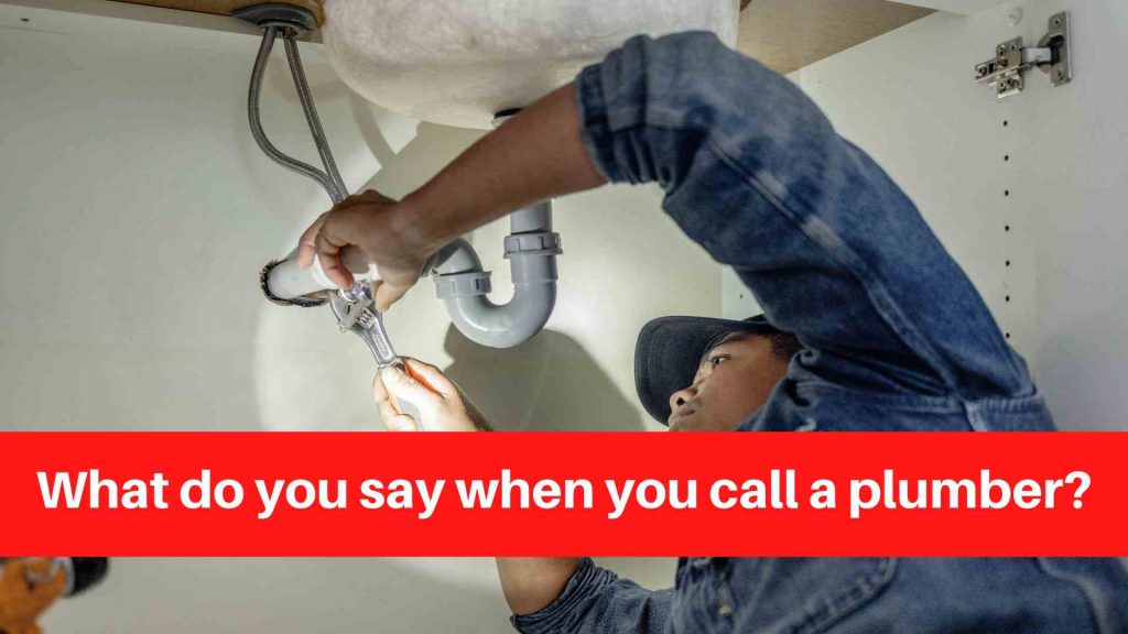 What do you say when you call a plumber