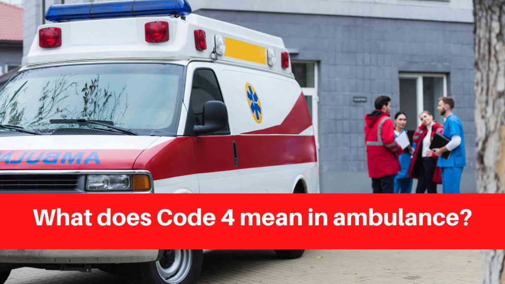 What does Code 4 mean in ambulance
