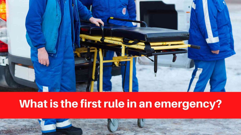 What is the first rule in an emergency