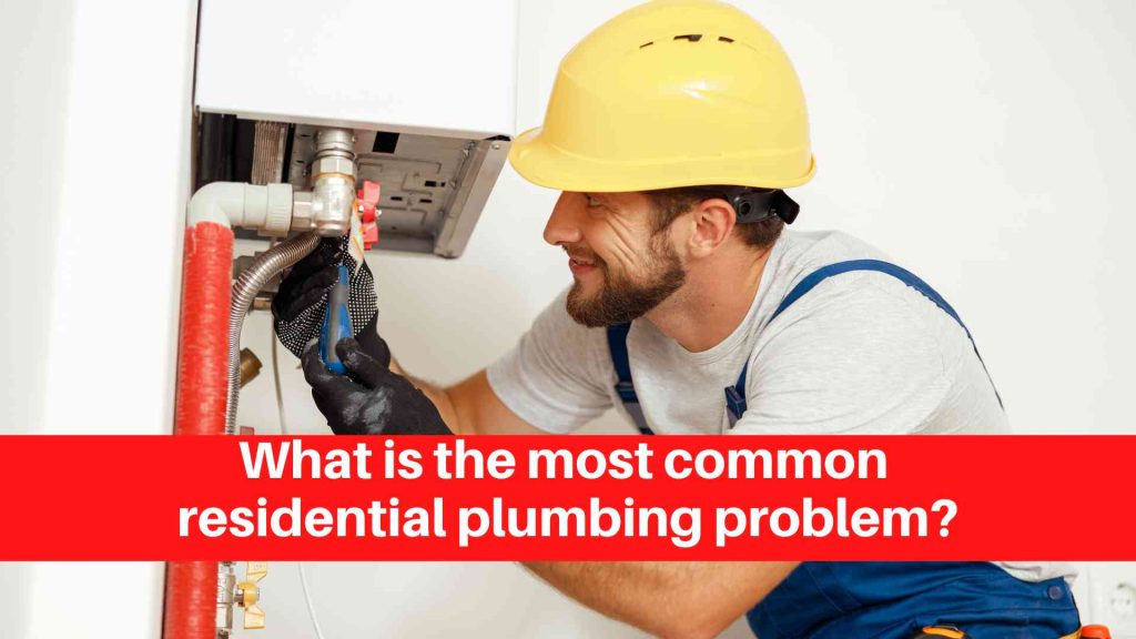 What is the most common residential plumbing problem
